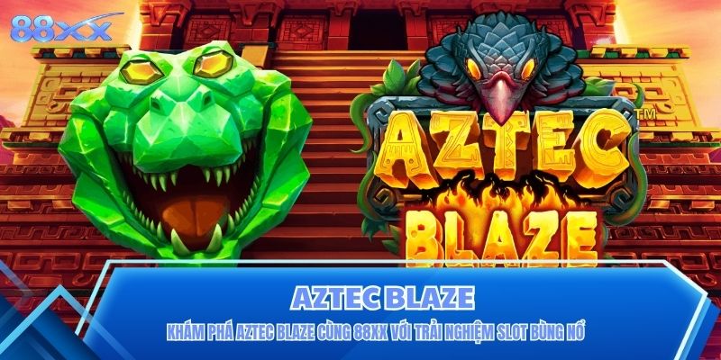 Khám Phá Aztec Blaze Cùng 88XX Với Trải Nghiệm Slot Bùng Nổ Khám Phá Aztec Blaze Cùng 88XX Với Trải Nghiệm Slot Bùng Nổ