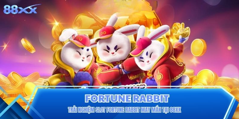 Trải Nghiệm Slot Fortune Rabbit May Mắn Tại 88XX Trải Nghiệm Slot Fortune Rabbit May Mắn Tại 88XX