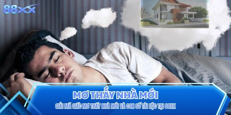 Giải Mã Giấc Mơ Thấy Nhà Mới Và Con Số Tài Lộc Tại 88XX Giải Mã Giấc Mơ Thấy Nhà Mới Và Con Số Tài Lộc Tại 88XX