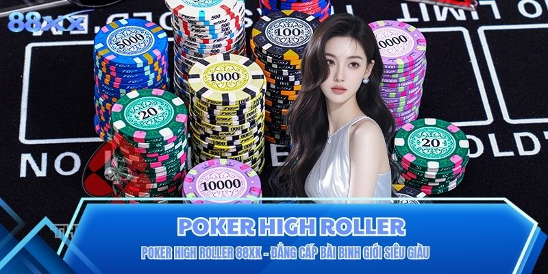 Poker High Roller 88XX - Đẳng Cấp Bài Binh Giới Siêu Giàu Poker High Roller 88XX - Đẳng Cấp Bài Binh Giới Siêu Giàu